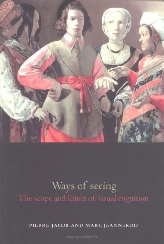 Ways Of Seeing The Scope And Limits Of Visual Cognition 1st Edition Pierre Jacob