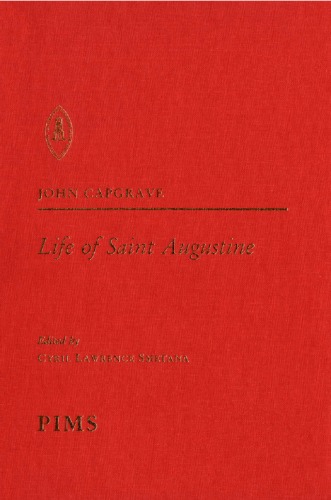 Life Of Saint Augustine By John Capgrave Edited From British Library Additional Ms 365704 Together With Jordanus Of Saxonys Vita S Augustine From Bibliothque De Larsenal Ms 251 John Capgrave