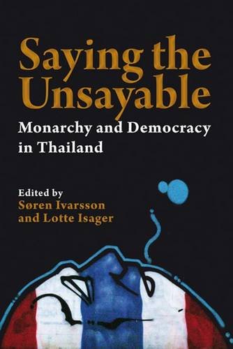 Saying The Unsayable Monarchy And Democracy In Thailand Nias Studies In Asian Topics Soren Ivarsson