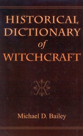 Historical Dictionary Of Witchcraft Historical Dictionaries Of Religions Philosophies And Movements Michael D Bailey
