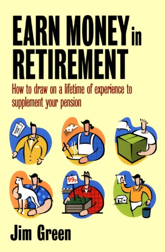 How To Earn Money In Retirement How To Draw On A Lifetime Of Experience To Supplement Your Pension Jim Green