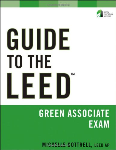 Guide To The Leed Green Associate Exam Wiley Series In Sustainable Design 1st Edition Michelle Cottrell