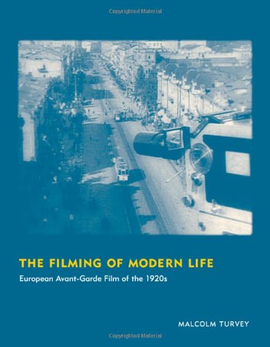 The Filming Of Modern Life European Avantgarde Film Of The 1920s Malcolm Turvey