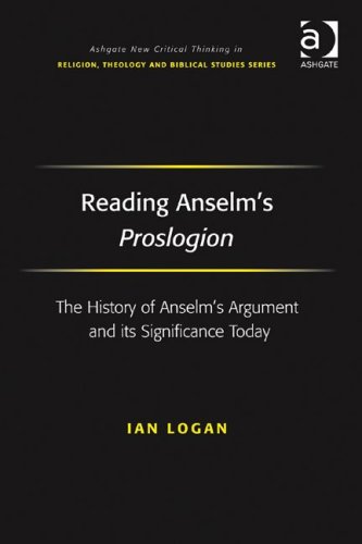 Reading Anselms Proslogion Ashgate New Critical Thinking In Religion Theology And Biblical Studies Ian Logan