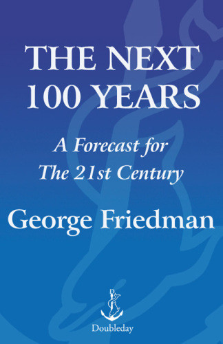 The Next 100 Years A Forecast For The 21st Century George Friedman