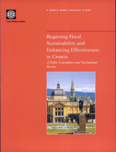 Regaining Fiscal Sustainability And Enhancing Effectiveness In Croatia A Public Expenditure And Institutional Review World Bank