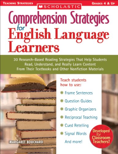 Comprehension Strategies For English Language Learners 30 Researchbased Reading Strategies That Help Students Read Understand And Really Learn Content From Their Textbooks And Other Nonfiction Materials Margaret Bouchard