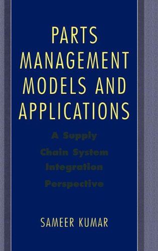 Parts Management Models And Applications A Supply Chain System Integration Perspective 1st Edition Sameer Kumar