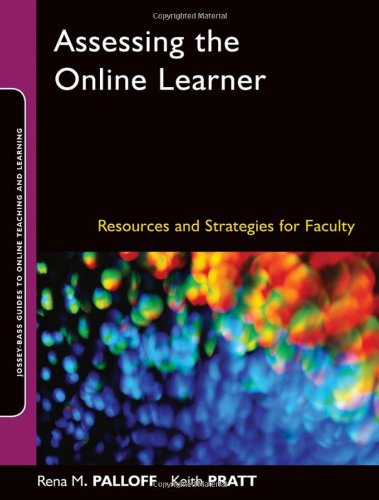 Assessing The Online Learner Resources And Strategies For Faculty Josseybass Guides To Online Teaching And Learning 1st Edition Rena M Palloff