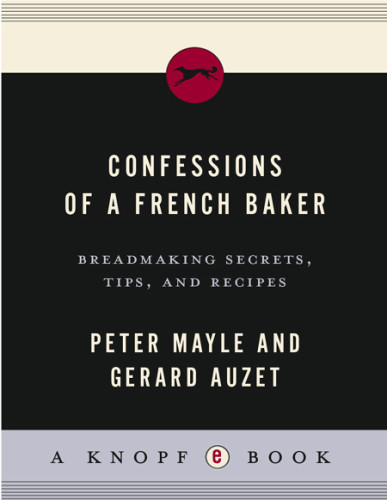 Confessions Of A French Baker Breadmaking Secrets Tips And Recipes Peter Mayle