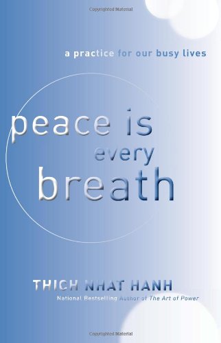 Peace Is Every Breath A Practice For Our Busy Lives Thich Nhat Hanh