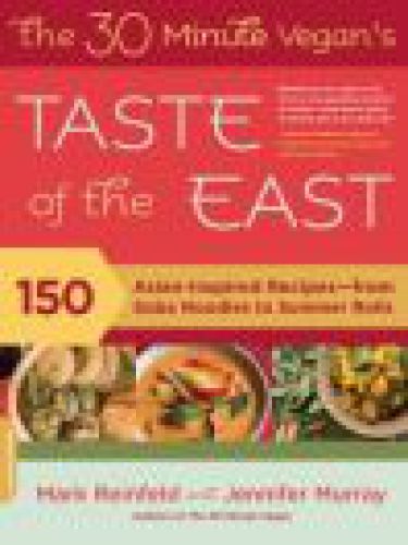 The 30minute Vegans Taste Of The East 150 Asianinspired Recipesfrom Soba Noodles To Summer Rolls Mark Reinfeld