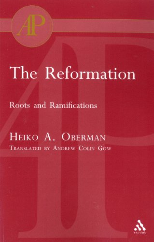 The Reformation Roots And Ramifications Heiko A Oberman