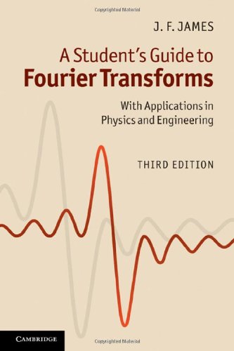 A Students Guide To Fourier Transforms With Applications In Physics And Engineering 3rd Ed 2011 3rd Edition J F James