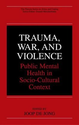 Trauma War And Violence Public Mental Health In Sociocultural Context 1st Joop T V M De Jong