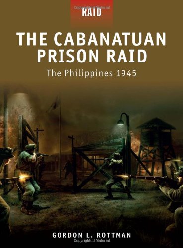 The Cabanatuan Prison Raid The Philippines 1945 Gordon Rottman