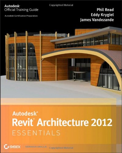 Autodesk Revit Architecture 2012 Essentials 1st Edition Phil Read Eddy Krygiel James Vandezande