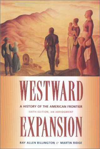 Westward Expansion A History Of The American Frontier Abridged 6th Ray Allen Billington