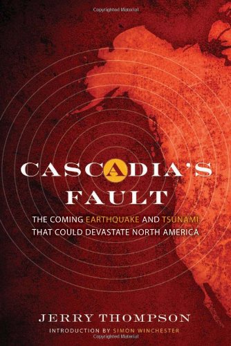 Cascadias Fault The Earthquake And Tsunami That Could Devastate North America Jerry Thompson