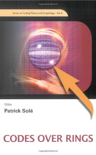 Codes Over Rings Proceedings Of The Cimpa Summer School Ankara Turkey 1829 August 2008 Series On Coding Theory And Cryptology Patrick Solo