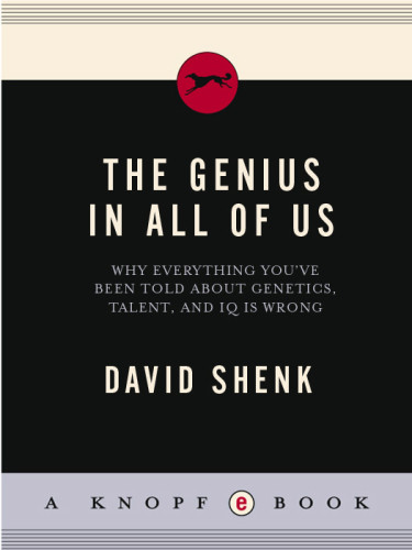 The Genius In All Of Us Why Everything Youve Been Told About Genetics Talent And Iq Is Wrong David Shenk