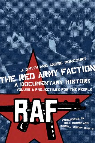 The Red Army Faction A Documentary History Volume 1 Projectiles For The People Pm Press J Smith