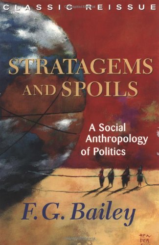 Stratagems And Spoils A Social Anthropology Of Politics Fg Bailey