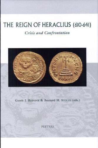 The Reign Of Heraclius 610641 Crisis And Confrontation G J Reinink