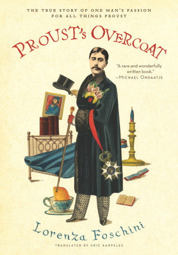 Prousts Overcoat The True Story Of One Mans Passion For All Things Proust Lorenza Foschini