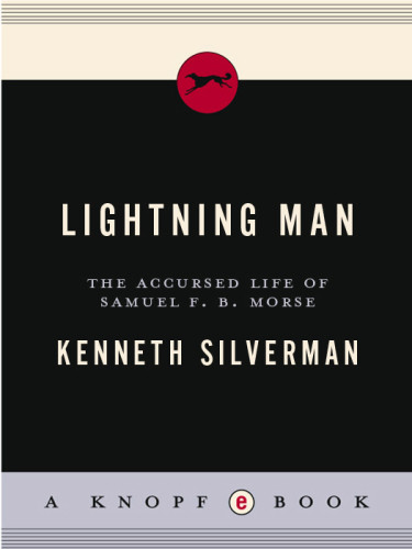 Lightning Man The Accursed Life Of Samuel F B Morse Kenneth Silverman