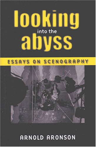 Looking Into The Abyss Essays On Scenography Theater Theorytextperformance Arnold Aronson