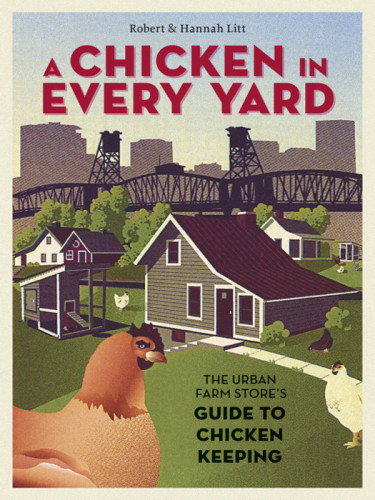 A Chicken In Every Yard The Urban Farm Stores Guide To Chicken Keeping Robert Litt