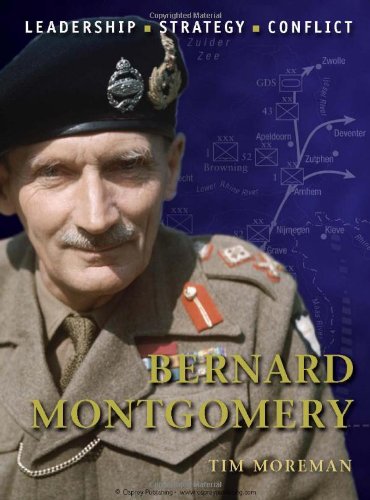 Bernard Montgomery The Background Strategies Tactics And Battlefield Experiences Of The Greatest Commanders Of History First Edition Tim Moreman