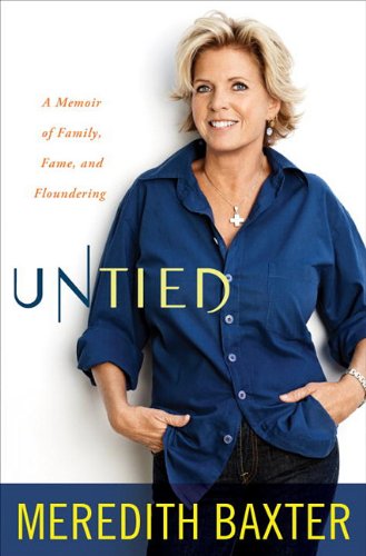 Untied A Memoir Of Family Fame And Floundering Meredith Baxter