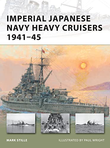 Imperial Japanese Navy Heavy Cruisers 194145 1st Edition Mark Stille