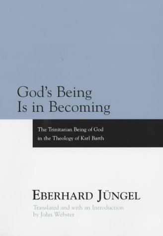 Gods Being Is In Becoming The Trinitarian Being Of God In The Theology Of Karl Barth 2rev Ed Eberhard Jngel