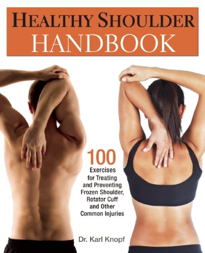 Healthy Shoulder Handbook 100 Exercises For Treating And Preventing Frozen Shoulder Rotator Cuff And Other Common Injuries Karl Knopf