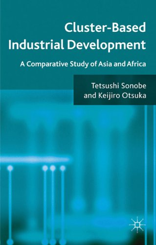 Clusterbased Industrial Development A Comparative Study Of Asia And Africa Tetsushi Sonobe