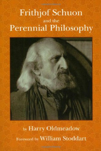 Frithjof Schuon And The Perennial Philosophy Harry Oldmeadow