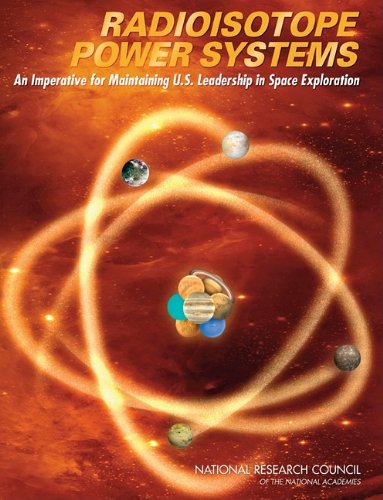 Radioisotope Power Systems An Imperative For Maintaining Us Leadership In Space Exploration Radioisotope Power Systems Committee
