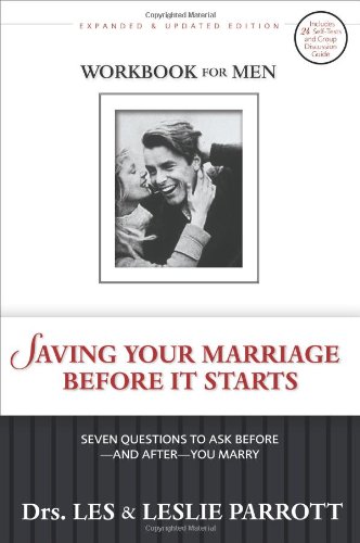 Saving Your Marriage Before It Starts Workbook For Men Seven Questions To Ask Before And After You Marry Exp Upd Les And Leslie Parrott
