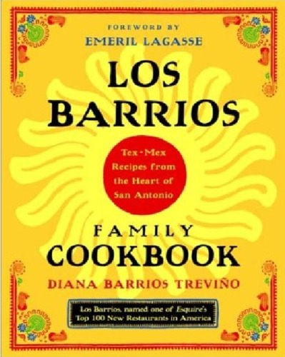 Los Barrios Family Cookbook Texmex Recipes From The Heart Of San Antonio Diana Barrios Trevio