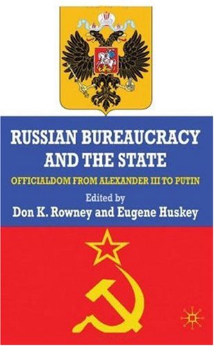 Russian Bureaucracy And The State Officialdom From Alexander Iii To Vladimir Putin Don K Rowney