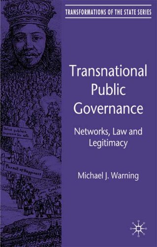Transnational Public Governance Networks Law And Legitimacy Transformations Of The State Michael J Warning