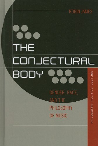 The Conjectural Body Gender Race And The Philosophy Of Music Robin James