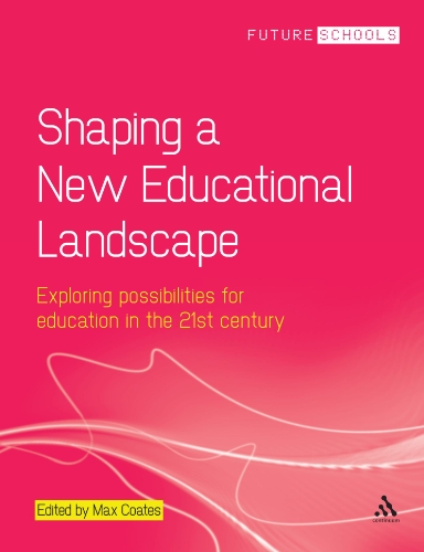 Shaping A New Educational Landscape Exploring Possibilities For Education In The 21st Century Max Coates