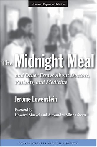 The Midnight Meal And Other Essays About Doctors Patients And Medicine Conversations In Medicine And Society Expanded Jerome Lowenstein Md