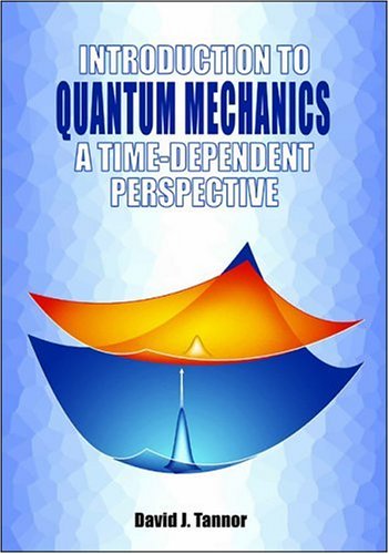 Introduction To Quantum Mechanics A Timedependent Perspective David J Tannor