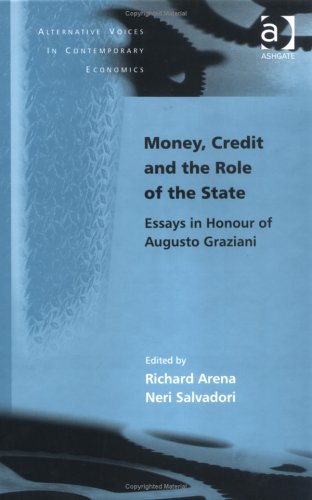 Money Credit And The Role Of The State Essays In Honour Of Augusto Graziani Alternative Voices In Contemporary Economics Richard Arena