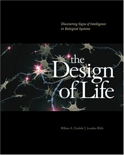 The Design Of Life Discovering Signs Of Intelligence In Biological Systems 1st William A Dembski